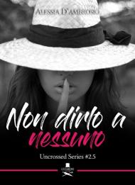 Non dirlo a nessuno. Uncrossed series. Vol. 2.5