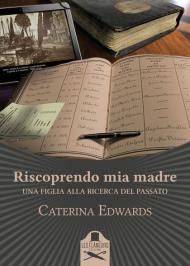 Riscoprendo mia madre. Una figlia alla ricerca del passato