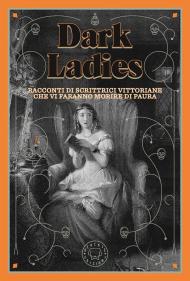 Dark ladies. Racconti di paura di scrittrici vittoriane