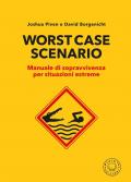Worst case scenario. Manuale di sopravvivenza per situazioni estreme