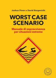 Worst case scenario. Manuale di sopravvivenza per situazioni estreme