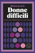 Donne difficili. Storia del femminismo in 11 battaglie