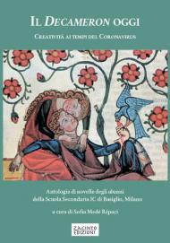 Il Decameron oggi. Creatività ai tempi del Coronavirus. Antologia di novelle degli alunni della Scuola Secondaria IC di Basiglio, Milano