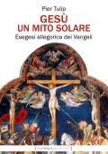 Gesù. Un mito solare. Esegesi allegorica dei Vangeli