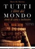 Tutti i libri del mondo. Storie di carta e inchiostro