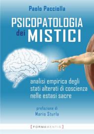 Psicopatologia dei mistici. Analisi empirica degli stati alterati di coscienza nelle estasi sacre