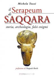 Il Serapeum di Saqqara. Storia, archeologia, falsi enigmi