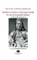 Racconti di nativi americani. Plenty Coups, Capo dei Crow. La vita di un grande Indiano