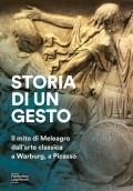 Storia di un gesto. Il mito di Meleagro dall'arte classica a Warburg, a Picasso