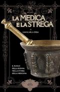 La medica e la strega. Il ruolo della donna nella storia della medicina. Ediz. ampliata