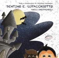 Dentino e Lupacchiotto. Amici inseparabili. Ediz. illustrata