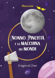 Il regno di Oxen. Nonno Pincitta e la macchina dei mondi. Nuova ediz.