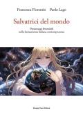 Salvatrici del mondo. Personaggi femminili nella fantascienza italiana contemporanea