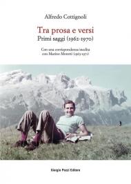 Tra prosa e versi. Primi saggi (1962-1970). Con una corrispondenza inedita con Marino Moretti (1963-1971)