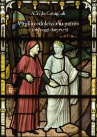 Virgilio «dolcissimo patre» e altri saggi danteschi