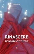 Rinascere, nonostante tutto