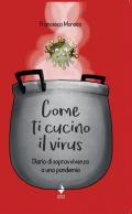 Come ti cucino il virus. Diario di sopravvivenza a una pandemia