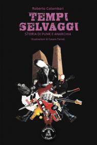 Tempi selvaggi. Storia di punk e anarchia