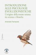 Introduzione alle psicologie evoluzioniste. L'origine della mente umana tra scienza e filosofia