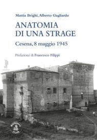 Anatomia di una strage. Cesena, 8 maggio 1945