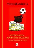 Novecento... Roma nel pallone. Il calcio romano di una volta