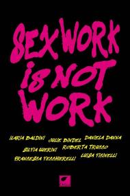 Sex work is not work. La prostituzione non è un lavoro. Ediz. integrale