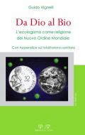 Da dio al bio. L'ecologismo come religione del Nuovo Ordine Mondiale. Con Appendice sul totalitarismo sanitario