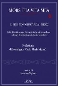 Mors tua vita mea. Il fine non giustifica i mezzi. Sulla illiceità morale dei vaccini che utilizzano linee cellulari di feti vittime di aborto volontario