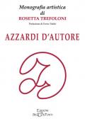 Azzardi d'autore. Monografia artistica di Rosetta Trefoloni