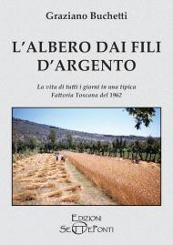 L' albero dai fili d'argento. La vita di tutti i giorni in una tipica fattoria toscana del 1962