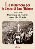 Mulattiera per la Sacra di San Michele. Storia della Madonna di Fatima e della Via Crucis (La)