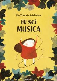 Tu sei musica. Ediz. a colori