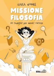 Missione filosofia. 10 indagini per menti curiose