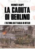 La caduta di Berlino. L'ultima battaglia di Hitler