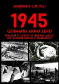1945 Germania anno zero. Atrocità e crimini di guerra Alleati nel «memorandum di Darmstadt»