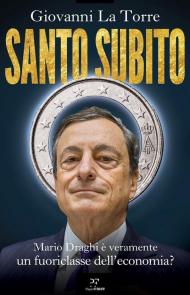 Santo subito. Mario Draghi è veramente un fuoriclasse dell'economia?