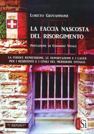 La faccia nascosta del Risorgimento. La feroce repressione, le deportazioni e i lager per i resistenti e i civili del meridione d'Italia