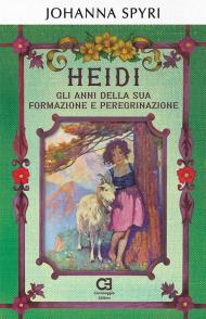 Heidi. Gli anni della sua formazione e peregrinazione. Ediz. integrale