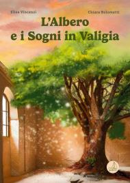 L'albero e i sogni in valigia. Ediz. illustrata
