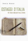 Ostaggi d'Italia. Tre viaggi obbligati nella storia