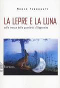 La lepre e la luna. Sulle tracce delle guaritrici d'Appennino