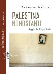 Palestina nonostante. Viaggio in Cisgiordania