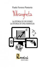 'Ndrangheta. La storia di un uomo la storia di una famiglia