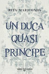 Un duca quasi principe. Nuova ediz.