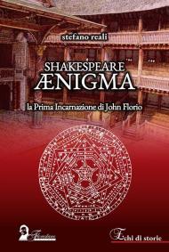 Shakespeare Ænigma. La prima incarnazione di John Florio