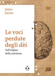 Le voci perdute degli dèi. Sulle origini della coscienza