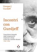 Incontri con Gurdjieff Trascrizione integrale degli insegnamenti trasmessi a Parigi in Rue Des Colonels-Renard 1941-1946