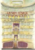 La mia Fenice e non solo. Racconti e aneddoti musicali veneziani. Ediz. integrale