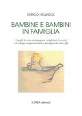 Bambine e bambini in famiglia. Consigli su come accompagnare e migliorare la crescita e lo sviluppo comportamentale e psicologico dei nostri figli