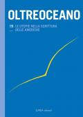 Oltreoceano. Ediz. italiana e spagnola. Vol. 19: utopie nella scrittura delle Americhe, Le.